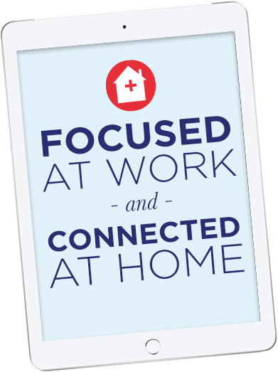 Focused at Work and Connected at Home Free Guide
